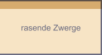 rasende Zwerge